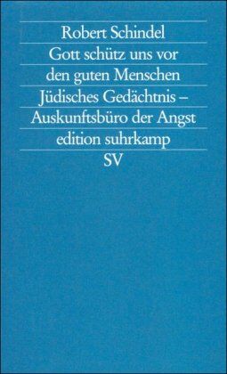 Robert Schindel - Gott schütz uns vor den guten Menschen: Jüdisches Gedächtnis - Auskunftsbüro der Angst (edition suhrkamp) - Preis vom 30.09.2026 22:30:23 h