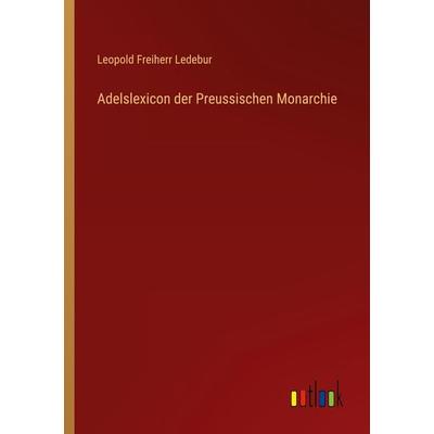 Adelslexicon der Preussischen Monarchie, Taschenbuch von Leopold Freiherr Ledebur, Outlook, 978-3-368-02200-6