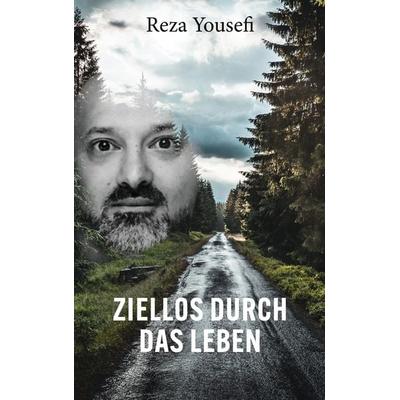 Ziellos durch das Leben, Taschenbuch von Reza Yousefi, BoD – Books on Demand, 978-3-8192-9109-8