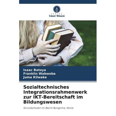 Sozialtechnisches Integrationsrahmenwerk zur IKT-Bereitschaft im Bildungswesen, Taschenbuch von Isaac Batoya,Franklin Wabwoba,Juma Kilwake, BoD -