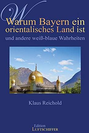Klaus Reichold - Warum Bayern ein orientalisches Land ist und andere weiß-blaue Wahrheiten - Preis vom 14.10.2026 23:07:16 h