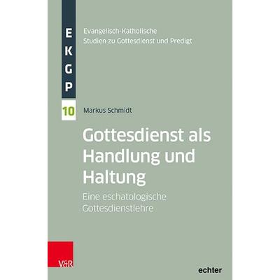 Gottesdienst als Handlung und Haltung, Taschenbuch von Markus Schmidt, Vandenhoeck + Ruprecht, 978-3-525-50116-0