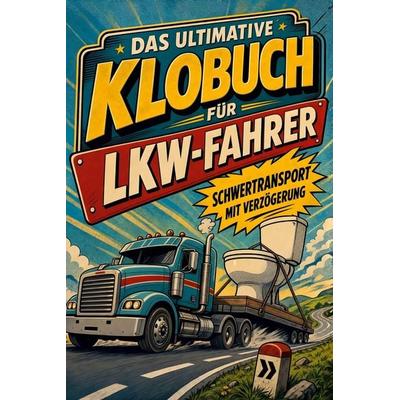 Das ultimative Klobuch für LKW-Fahrer, Taschenbuch von Sofia Schröder, Tiptop, 978-3-696-10168-8