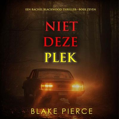 Niet Deze Plek (Een Rachel Blackwood Thriller—Boek Zeven) - Morgan Rice, Audio, 9798341596399