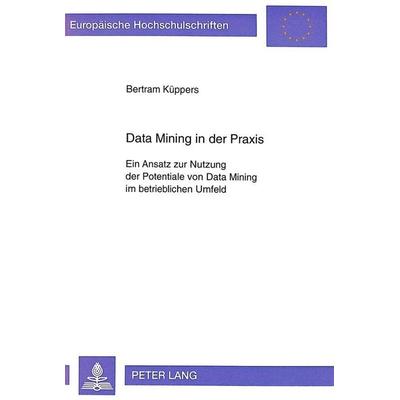 Data Mining in der Praxis, Taschenbuch von Bertram Küppers, Peter Lang GmbH, Internationaler Verlag der Wissenschaften, 978-3-631-34106-3