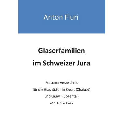 Glaserfamilien im Schweizer Jura, Taschenbuch von Anton Fluri, BoD – Books on Demand, 978-3-8482-2300-8
