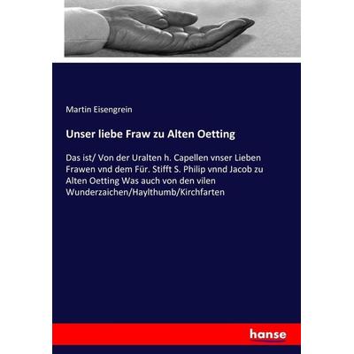 Unser liebe Fraw zu Alten Oetting, Taschenbuch von Martin Eisengrein, Hansebooks, 978-3-7436-2447-4