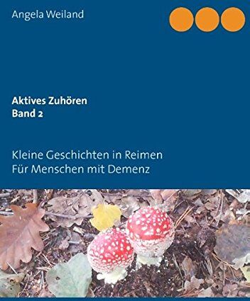 Angela Weiland - Aktives Zuhören Band 2: Für Menschen mit Demenz ... kleine Geschichten in Reimen - Preis vom 17.10.2026 19:25:27 h