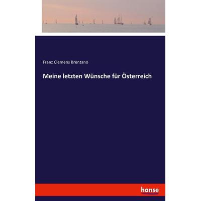 Meine letzten Wünsche für Österreich, Taschenbuch von Franz Clemens Brentano, Hansebooks, 978-3-7436-6260-5