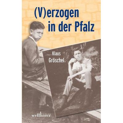 (V)erzogen in der Pfalz, Taschenbuch von Klaus Gröschel, Wellhöfer Verlag, 978-3-95428-114-5