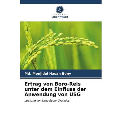 Ertrag von Boro-Reis unter dem Einfluss der Anwendung von USG, Taschenbuch von Md. Monjidul Hasan Bony, Verlag Unser Wissen, 978-620-6-89730-9