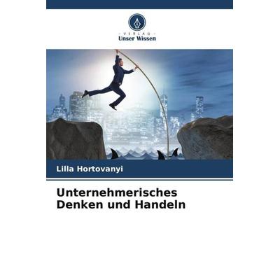 Unternehmerisches Denken und Handeln, Taschenbuch von Lilla Hortovanyi, Verlag Unser Wissen, 978-620-5-23719-9