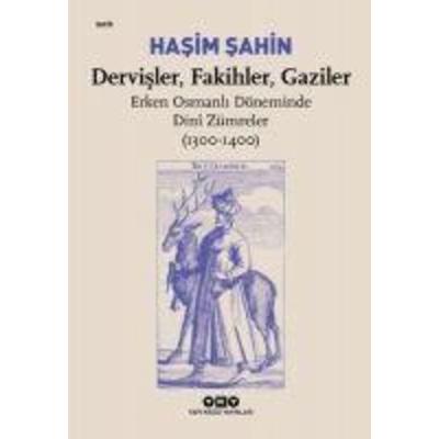Dervisler, Fakihler, Gaziler - Erken Osmanli Döneminde Din Zümreler 1300-1400, Taschenbuch von Hasim Sahin, Yapi Kredi Yayinlari YKY,