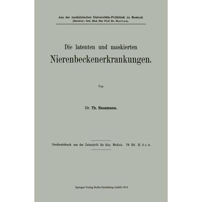 Die latenten und maskierten Nierenbeckenerkrankungen, Taschenbuch von Theodor Hausmann, Springer Berlin, 978-3-662-24059-5