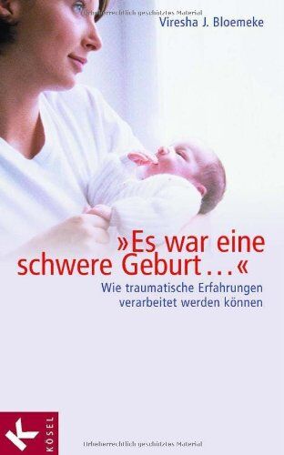 Bloemeke, Viresha J. - Es war eine schwere Geburt...: Wie traumatische Erfahrungen verarbeitet werden können - Preis vom 09.10.2026 07:28:09 h
