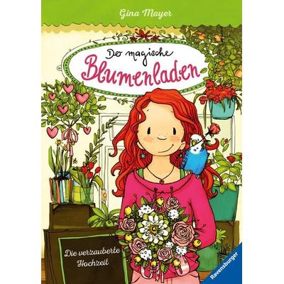 Die verzauberte Hochzeit / Der magische Blumenladen Band 5, Gebundene Ausgabe von Gina Mayer, Ravensburger Verlag GmbH