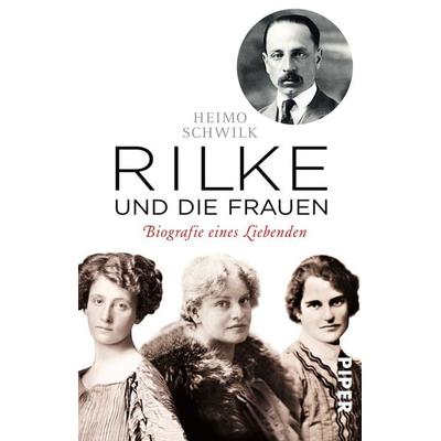 Rilke und die Frauen, Taschenbuch von Heimo Schwilk, Piper Taschenbuch, 978-3-492-30887-8