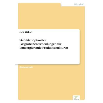 Stabilität optimaler Losgrößenentscheidungen für konvergierende Produktstrukturen, Taschenbuch von Jens Weber, GRIN, 978-3-8386-2557-7