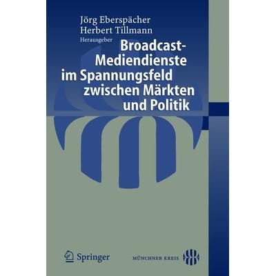 Broadcast-Mediendienste im Spannungsfeld zwischen Märkten und Politik, Taschenbuch von J. Eberspächer,Herbert Tillmann, Springer Berlin,