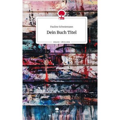 Dein Buch Titel. Life is a Story - story.one, Gebundene Ausgabe von Pauline Schwiemann, Story.one publishing, 978-3-7108-8170-1