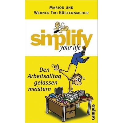 Simplify your life - Den Arbeitsalltag gelassen meistern, Gebundene Ausgabe von Werner Tiki Küstenmacher,Marion Küstenmacher, Campus