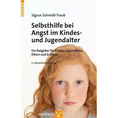 Selbsthilfe bei Angst im Kindes- und Jugendalter, Taschenbuch von Sigrun Schmidt-Traub, Hogrefe Verlag, 978-3-8017-2643-0