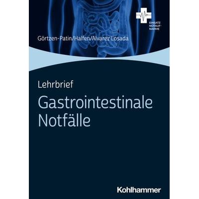 Lehrbrief Gastrointestinale Notfälle, Taschenbuch von Jan Görtzen-Patin,Tim Halfen,Kevin Alvarez Losada, Kohlhammer, 978-3-17-041568-3