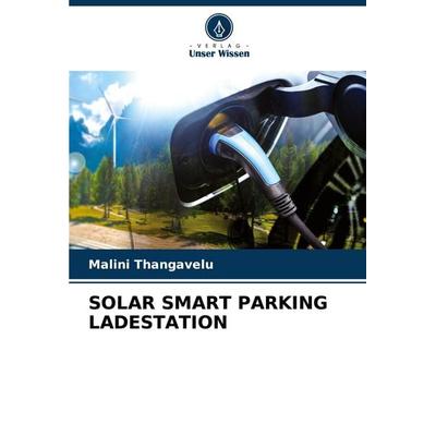 Solar Smart Parking Ladestation, Taschenbuch von Malini Thangavelu, Verlag Unser Wissen, 978-620-8-55575-7