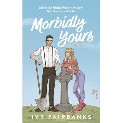 Morbidly Yours, Taschenbuch von Ivy Fairbanks, Kiepenheuer & Witsch, 978-3-462-00999-6