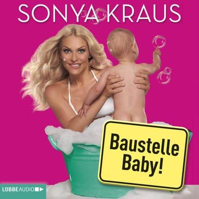 Baustelle Baby - Sonya Kraus, Audio, 9783838770758
