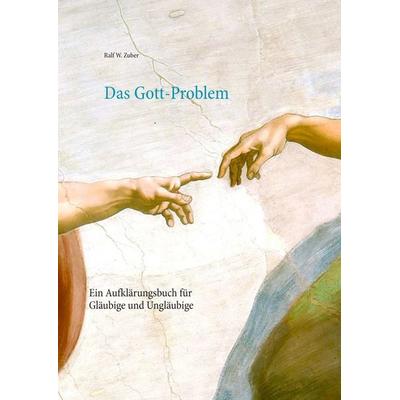 Das Gott-Problem, Gebundene Ausgabe von Ralf W. Zuber, BoD – Books on Demand, 978-3-7448-9277-3