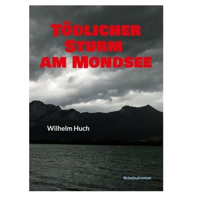 Tödlicher Sturm am Mondsee, Taschenbuch von Wilhelm Huch, BoD – Books on Demand, 978-3-8192-1315-1