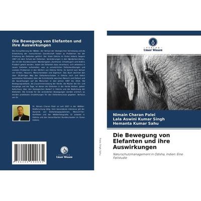 Die Bewegung von Elefanten und ihre Auswirkungen, Taschenbuch von Nimain Charan Palei,Lala Aswini Kumar Singh,Hemanta Kumar Sahu, Verlag Unser Wissen,