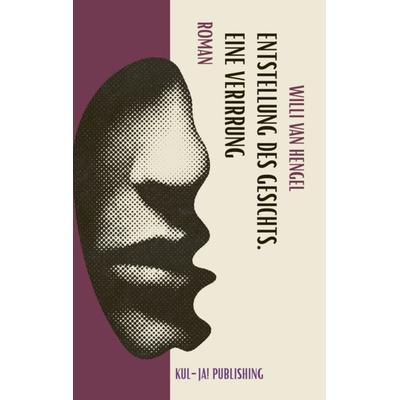 Entstellung des Gesichts, Taschenbuch von Willi Van Hengel, Kul-ja! publishing, 978-3-949260-42-1