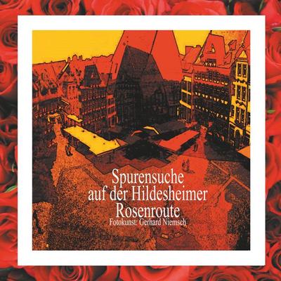 Spurensuche auf der Hildesheimer Rosenroute., Taschenbuch von Gerhard Niemsch, BoD – Books on Demand, 978-3-7528-6763-3