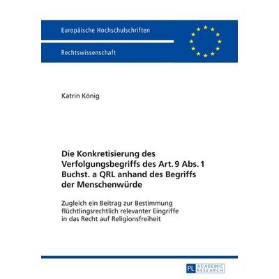 Die Konkretisierung des Verfolgungsbegriffs des Art. 9 Abs. 1 Buchst. a QRL anhand des Begriffs der Menschenwuerde, Taschenbuch von Katrin König,