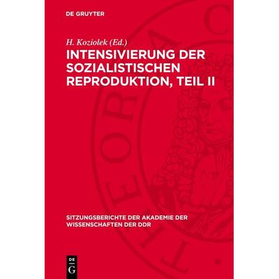 Intensivierung der sozialistischen Reproduktion, Teil II, Gebundene Ausgabe von , De Gruyter, 978-3-11-273684-5