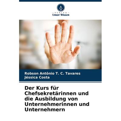 Der Kurs für Chefsekretärinnen und die Ausbildung von Unternehmerinnen und Unternehmern, Taschenbuch von Robson Antônio T. C. Tavares,Jéssica Costa,