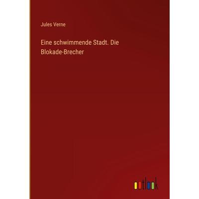 Eine schwimmende Stadt. Die Blokade-Brecher, Gebundene Ausgabe von Jules Verne, Outlook, 978-3-368-64323-2