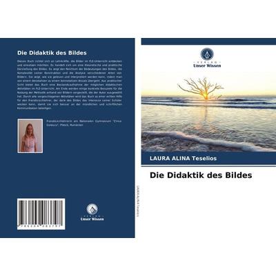 Die Didaktik des Bildes, Taschenbuch von Laura Alina Teselios, Verlag Unser Wissen, 978-620-4-08379-7