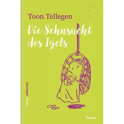 Die Sehnsucht des Igels, Gebundene Ausgabe von Toon Tellegen, Kanon Verlag Berlin