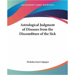 Astrological Judgment of Diseases from the Discomfiture of the Sick, Ratgeber von Nicholas Gent Culpeper