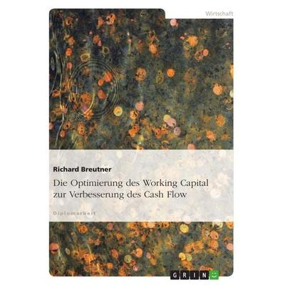 Die Optimierung des Working Capital zur Verbesserung des Cash Flow, Taschenbuch von Richard Breutner, GRIN, 978-3-656-35085-9