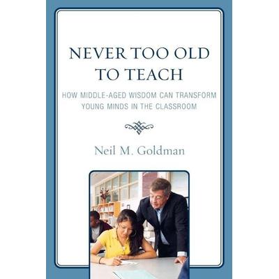 Never Too Old to Teach, Taschenbuch von Neil M. Goldman, Rowman & Littlefield, 978-1-57886-975-6