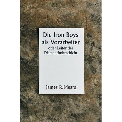 The Iron Boys as Foremen or, Heading the Diamond Drill Shift, Taschenbuch von James R. Mears, Writat, 978-93-5790-733-0