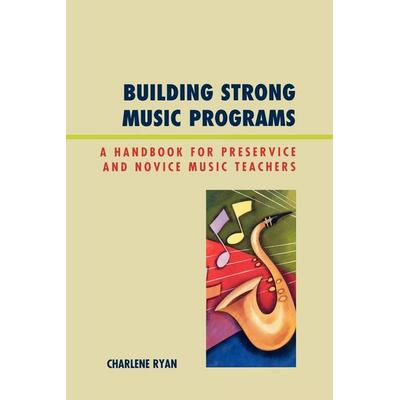 Building Strong Music Programs, Taschenbuch von Charlene Ryan, Bloomsbury USA, 978-1-60709-122-6