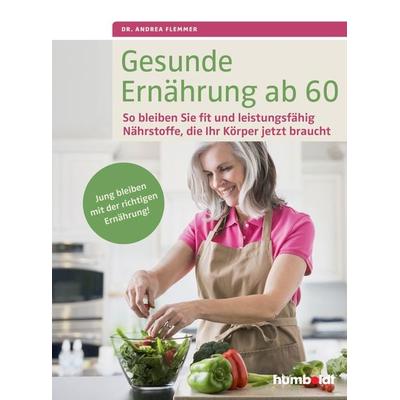 Gesunde Ernährung ab 60, Geheftet von Andrea Flemmer, Humboldt Verlag, 978-3-89993-861-6