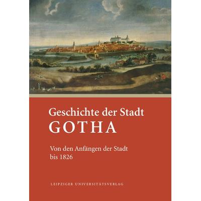 Geschichte der Stadt Gotha, Gebundene Ausgabe von , Leipziger Uni-Vlg, 978-3-96023-581-1