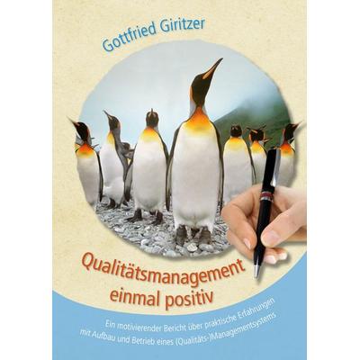 Qualitätsmanagement einmal positiv, Gebundene Ausgabe von Gottfried Giritzer, BoD – Books on Demand, 978-3-8482-4838-4