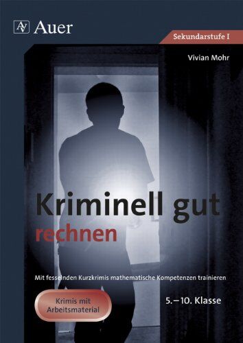 Vivian Mohr - Kriminell gut rechnen: Mit fesselnden Kurzkrimis mathematische Kompetenzen trainieren. 5.-10. Klasse - Preis vom 14.10.2026 23:07:16 h